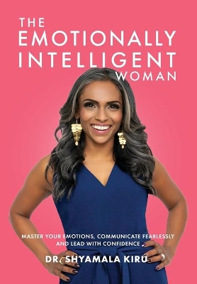 The Emotionally Intelligent Woman, Master Your Emotions, Communicate Fearlessly and Lead With Confidence book