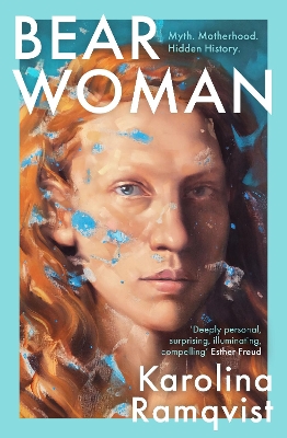 Bear Woman: The brand-new memoir from one of Sweden's bestselling authors by Karolina Ramqvist