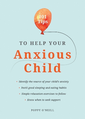 101 Tips to Help Your Anxious Child: Ways to Help Your Child Overcome Their Fears and Worries book