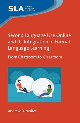 Second Language Use Online and its Integration in Formal Language Learning: From Chatroom to Classroom by Andrew D. Moffat