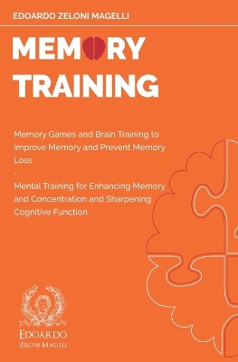 Memory Training: Memory Games and Brain Training to Improve Memory and Prevent Memory Loss - Mental Training for Enhancing Memory and Concentration and Sharpening Cognitive Function book