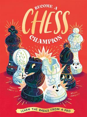 Become a Chess Champion: Learn the Basics from a Pro book