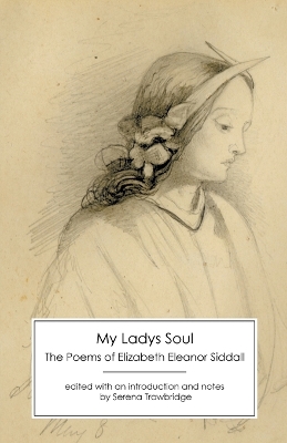 My Ladys Soul: The Poems of Elizabeth Eleanor Siddall book