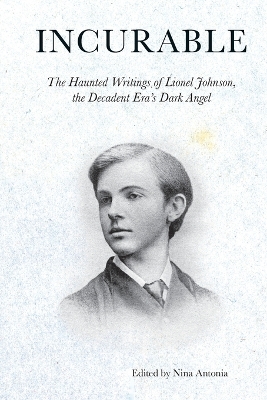 Incurable - The Haunted Writings of Lionel Johnson, the Decadent Era`s Dark Angel book