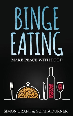 Binge Eating: Make Peace with Food by Simon Grant