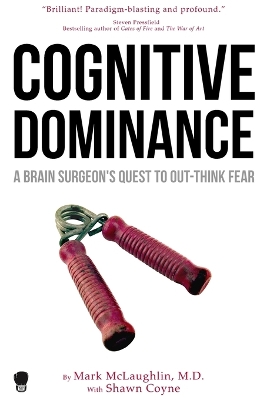Cognitive Dominance: A Brain Surgeon's Quest to Out-Think Fear book