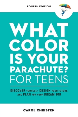 What Color Is Your Parachute? for Teens: Discover Yourself, Design Your Future, and Plan for Your Dream Job book