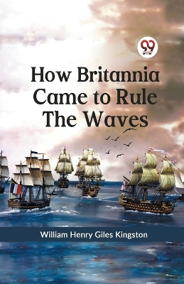 How Britannia Came to Rule the Waves book