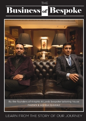 The Business of Bespoke: By the founders of Knights & Lords Bespoke Tailoring House Pawan & Ashish Ishwar book
