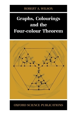 Graphs, Colourings and the Four-Colour Theorem by Robert A. Wilson