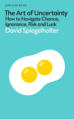 The Art of Uncertainty: How to Navigate Chance, Ignorance, Risk and Luck book