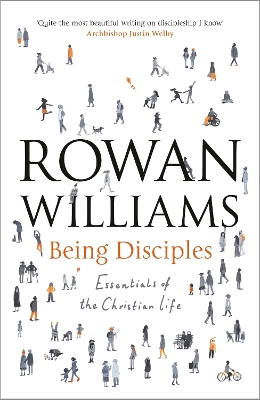 Being Disciples: Essentials Of The Christian Life by Rowan Williams