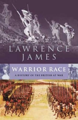 Warrior Race: A History of the British at War by Lawrence James