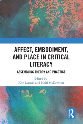 Affect, Embodiment, and Place in Critical Literacy: Assembling Theory and Practice by Kimberly Lenters