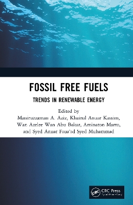 Fossil Free Fuels: Trends in Renewable Energy by Maniruzzaman Bin A. Aziz