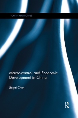 Macro-control and Economic Development in China by Jiagui Chen