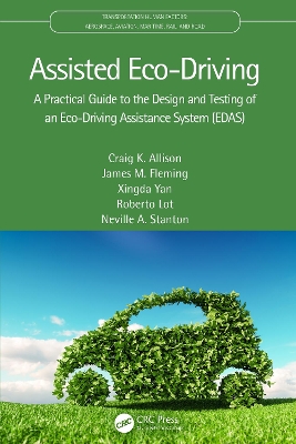 Assisted Eco-Driving: A Practical Guide to the Design and Testing of an Eco-Driving Assistance System (EDAS) by Craig K. Allison