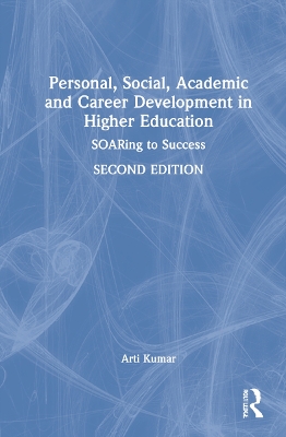 Personal, Social, Academic and Career Development in Higher Education: SOARing to Success by Arti Kumar