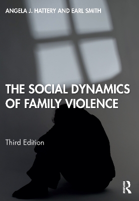 The Social Dynamics of Family Violence by Angela J. Hattery