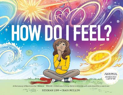 How Do I Feel?: A Dictionary of Emotions for Children - With 60+ definitions to help children identify and understand their emotions by Rebekah Lipp