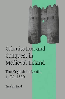 Colonisation and Conquest in Medieval Ireland book