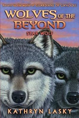 Wolves of the Beyond #6: Star Wolf by Kathryn Lasky