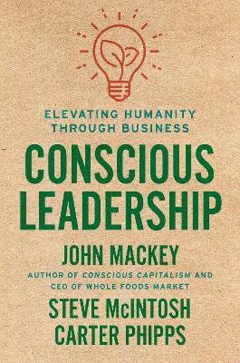 Conscious Leadership by John Mackey