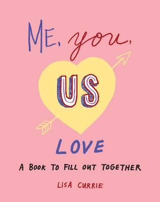 Me, You, Us - Love: A Book to Fill out Together by Lisa Currie