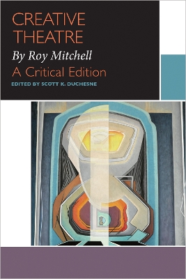 Creative Theatre, by Roy Mitchell: A Critical Edition book