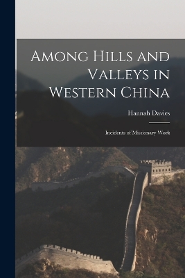 Among Hills and Valleys in Western China: Incidents of Missionary Work book