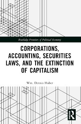 Corporations, Accounting, Securities Laws, and the Extinction of Capitalism book