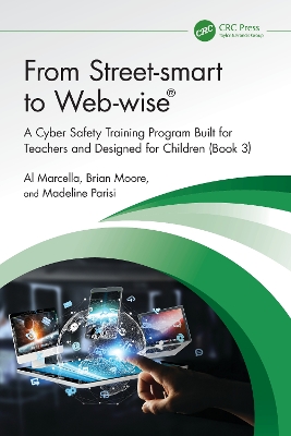 From Street-smart to Web-wise®: A Cyber Safety Training Program Built for Teachers and Designed for Children (Book 3) by Al Marcella