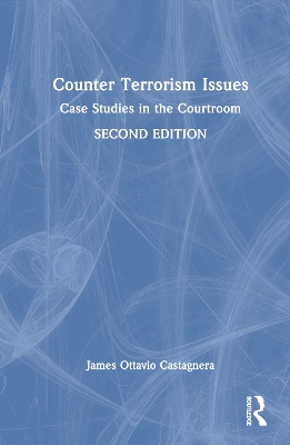 Counter Terrorism Issues: Case Studies in the Courtroom book