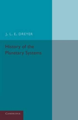 History of the Planetary Systems by J L E Dreyer