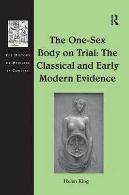 The The One-Sex Body on Trial: The Classical and Early Modern Evidence by Helen King