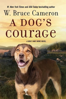 A Dog's Courage: A Dog's Way Home Novel by W. Bruce Cameron