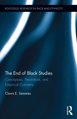 The The End of Black Studies: Conceptual, Theoretical, and Empirical Concerns by Clovis E. Semmes