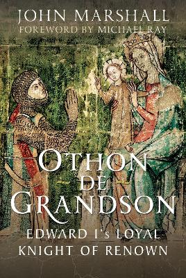 Othon de Grandson: Edward I’s Loyal Knight of Renown book