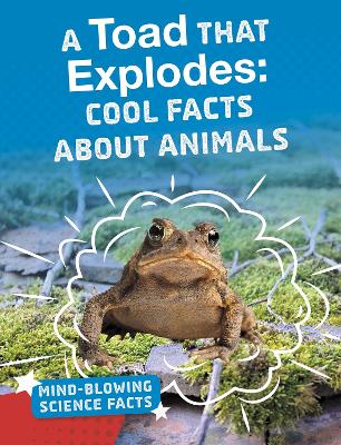 A Toad That Explodes: Cool Facts About Animals book