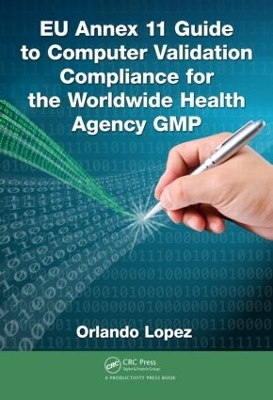 EU Annex 11 Guide to Computer Validation Compliance for the Worldwide Health Agency Gmp book