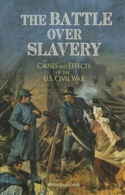 Battle over Slavery: Causes and Effects of the U.S. Civil War by ,Michael Capek