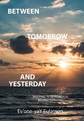 Between Tomorrow and Yesterday by Ev'one-Yay Eulasson