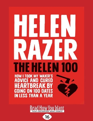 The The Helen 100: How I took my waxer's advice and cured heartbreak by going on 100 dates in less than a year by Helen Razer