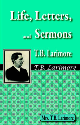 Life, Letters, and Sermons of T.B. Larimore book