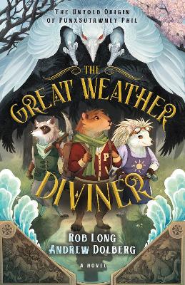 The Great Weather Diviner: The Untold Origin of Punxsutawney Phil book