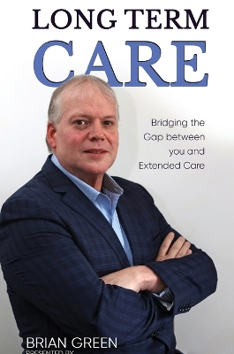 Long Term Care: Bridging The Gap Between You and Extended Care book