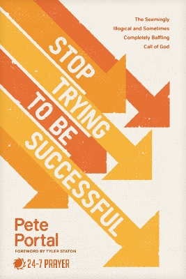 Stop Trying to Be Successful: The Seemingly Illogical and Sometimes Completely Baffling Call of God book