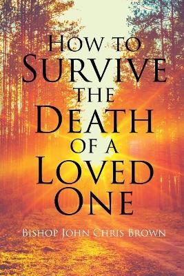 How To Survive The Death Of A Loved One book