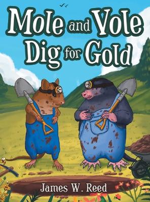Mole and Vole Dig for Gold by James W Reed