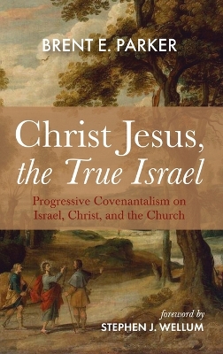 Christ Jesus, the True Israel by Brent E Parker